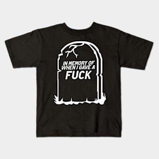 RIP! In Memory of the last time I gave a F*uck! Kids T-Shirt